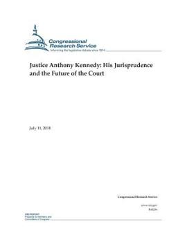 Justice Anthony Kennedy: His Jurisprudence and the Future of the Court
