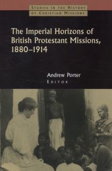 Paperback The Imperial Horizons of British Protestant Missions, 1880-1914 Book