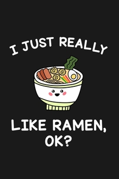 Paperback I Just Really Like Ramen Ok: Blank Lined Notebook to Write In for Notes, To Do Lists, Notepad, Journal, Funny Gifts for Ramen Lover Book