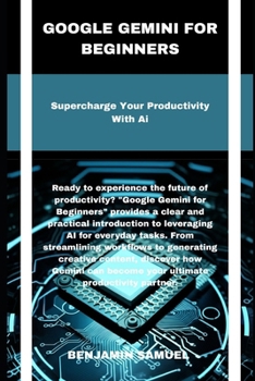 Google Gemini for beginners: Supercharge Your Productivity With Ai