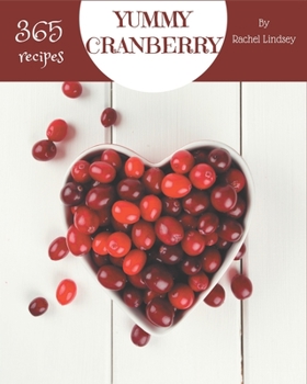 Paperback 365 Yummy Cranberry Recipes: Yummy Cranberry Cookbook - Your Best Friend Forever Book