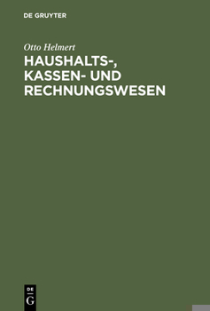 Hardcover Haushalts-, Kassen- Und Rechnungswesen: Eine Systemat. Darstellung U. Erl. D. Staatl. U. Kommunalen Haushalts- U. Kassenrechts, D. Rechts D. Rechnungs [German] Book