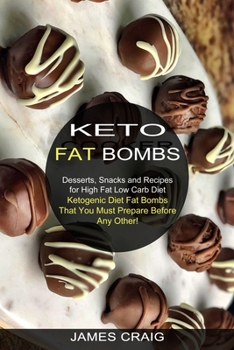 Paperback Keto Fat Bombs: Ketogenic Diet Fat Bombs That You Must Prepare Before Any Other! (Desserts, Snacks and Recipes for High Fat Low Carb D Book