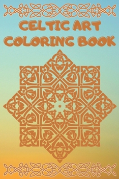celtic art coloring book: Coloring Book New and Expanded Edition, 100 Unique celtic art Designs, Coloring Book with Fun, Easy, and Relaxing Pages ,100 page,size 6*9 inch