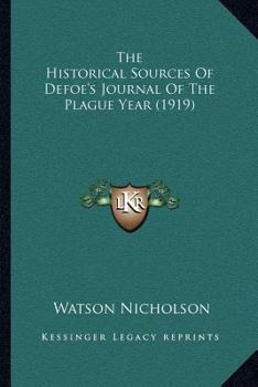 Paperback The Historical Sources Of Defoe's Journal Of The Plague Year (1919) Book