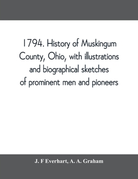 Paperback 1794. History of Muskingum County, Ohio, with illustrations and biographical sketches of prominent men and pioneers Book