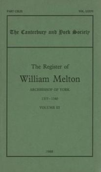 The Register of William Melton, Archbishop of York, 1317-1340, III (Canterbury & York Society) - Book #3 of the Register of William Melton