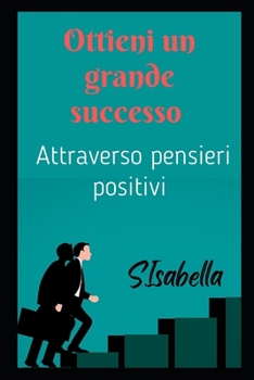 Paperback Ottieni un grande successo (Attraverso pensieri positivi) [Italian] Book