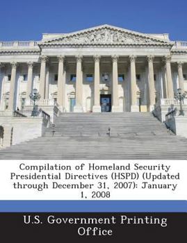 Paperback Compilation of Homeland Security Presidential Directives (HSPD) (Updated through December 31, 2007): January 1, 2008 Book