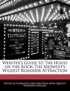 Paperback Webster's Guide to the House on the Rock: The Midwest's Wildest Roadside Attraction Book