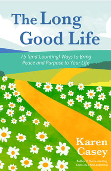 Paperback The Long Good Life: 75 (and Counting) Ways to Bring Peace and Purpose to Your Life (Live the Best Life You Can) Book