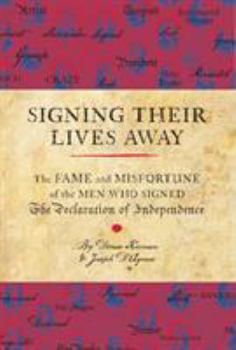 Hardcover Signing Their Lives Away: The Fame and Misfortune of the Men Who Signed the Declaration of Independence Book