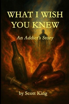 Paperback What I Wish You Knew: An Addict's Story Book