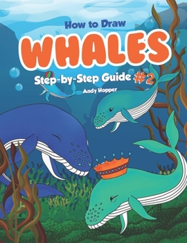 Paperback How to Draw Whales Step-by-Step Guide #2: Best Whale Drawing Book for You and Your Kids Book