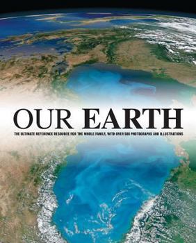 Hardcover Our Earth: The Ultimate Reference Resource for the Whole Family Book