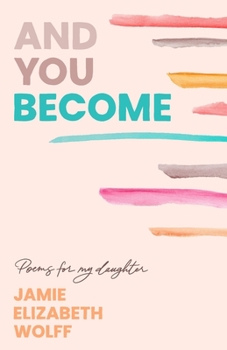 Paperback And You Become: Poems for My Daughter Book