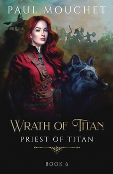 Wrath of Titan: A Fantasy Adventure - Book #6 of the Priest of Titan