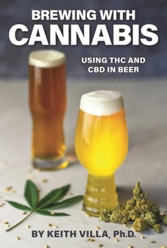 Paperback Brewing with Cannabis: Using THC and CBD in Beer Book