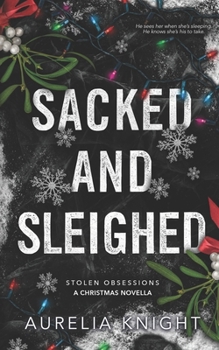 Sacked and Sleighed: A Stolen Obsessions Christmas Novella