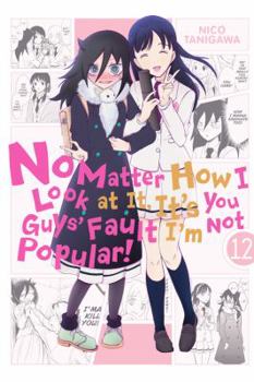 Paperback No Matter How I Look at It, It's You Guys' Fault I'm Not Popular!, Vol. 12: Volume 12 Book