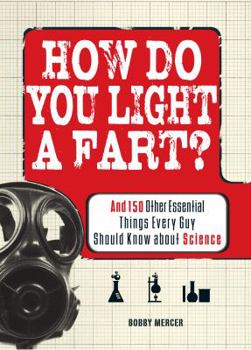 Paperback How Do You Light a Fart?: And 150 Other Essential Things Every Guy Should Know about Science Book