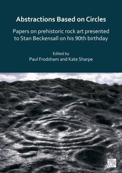 Paperback Abstractions Based on Circles: Papers on Prehistoric Rock Art Presented to Stan Beckensall on His 90th Birthday Book