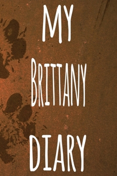 My Brittany Diary: The perfect gift for the dog owner in your life - 6x9 119 page lined journal!