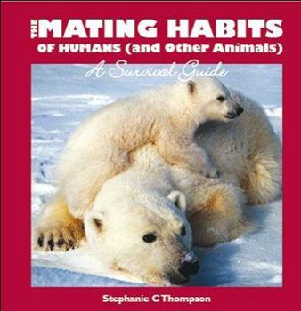 Hardcover The Mating Habits of Humans (and Other Animals): A Survival Guide Book