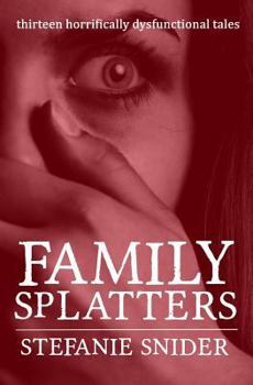 Paperback Family Splatters: Thirteen Horrifically Dysfunctional Tales Book