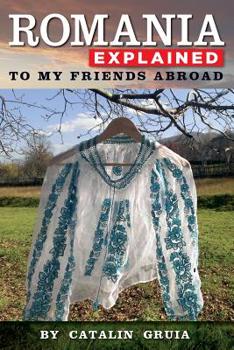 Paperback Romania Explained To My Friends Abroad: Take Away Romania Book
