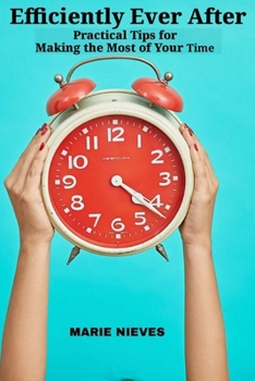 Paperback Efficiently Ever After: Practical Tips for Making the Most of Your Time Book