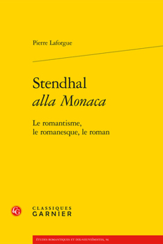 Paperback Stendhal Alla Monaca: Le Romantisme, Le Romanesque, Le Roman [French] Book
