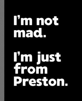 Paperback I'm not mad. I'm just from Preston.: A Fun Composition Book for a Native Preston, England UK Resident and Sports Fan Book