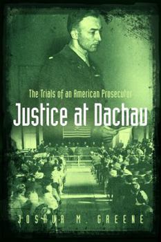 Hardcover Justice at Dachau: The Trials of an American Prosecutor Book