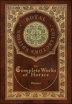 Hardcover The Complete Works of Horace (Royal Collector's Edition) (Case Laminate Hardcover with Jacket) Book