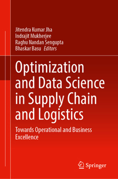Optimization and Data Science in Supply Chain and Logistics: Towards Operational and Business Excellence