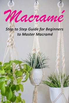 Paperback Macramé: Step to Step Guide for Beginners to Master Macramé Book