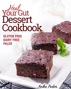 Paperback Heal Your Gut, Dessert Cookbook: Gluten Free, Dairy Free, Paleo, Clean Eating, Healthy Desserts Book