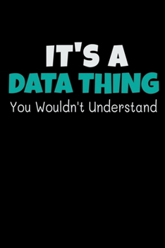 Its A Data Thing You Wouldnt Understand: Blanked Lined Journal Gift For Computer Data Science Related People.