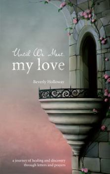 Paperback Until We Meet, My Love: A Journey of Healing and Discovery Through Letters and Prayers Book