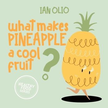 Paperback What Makes Pineapple A Cool Fruit? HEALTHY FOOD SERIES: Book For Kids Ages 3-6! Book