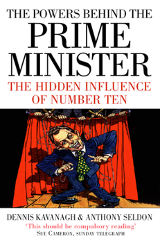 Paperback The Powers Behind the Prime Minister: The Hidden Influence of Number Ten Book