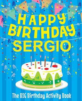 Paperback Happy Birthday Sergio - The Big Birthday Activity Book: Personalized Children's Activity Book