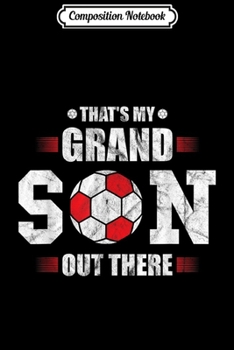 Composition Notebook: That's My Grandson Out There Soccer Fan Grandpa Grandma Gift  Journal/Notebook Blank Lined Ruled 6x9 100 Pages