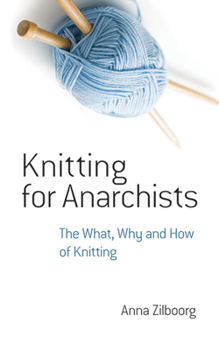 Paperback Knitting for Anarchists: The What, Why and How of Knitting Book