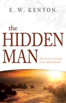 Paperback The Hidden Man: The Secret to Living in the Spirit Realm Book