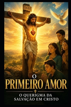 O PRIMEIRO AMOR: O QUERIGMA DA SALVAÇÃO EM CRISTO (Portuguese Edition)