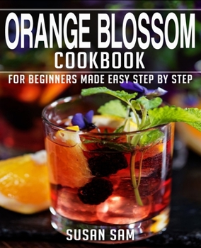 Paperback Orange Blossom Cookbook: Book 2, for Beginners Made Easy Step by Step Book