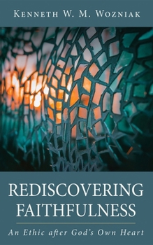 Hardcover Rediscovering Faithfulness: An Ethic After God's Own Heart Book