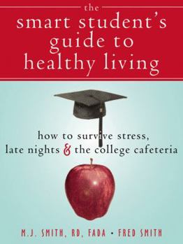 Paperback The Smart Student's Guide to Healthy Living: How to Survive Stress, Late Nights & the College Cafeteria Book